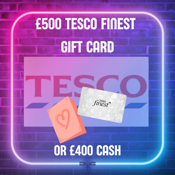 £500 Tesco Finest Gift Card or £400 Cash