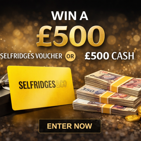 £500 Selfridges Voucher or £500 Cash